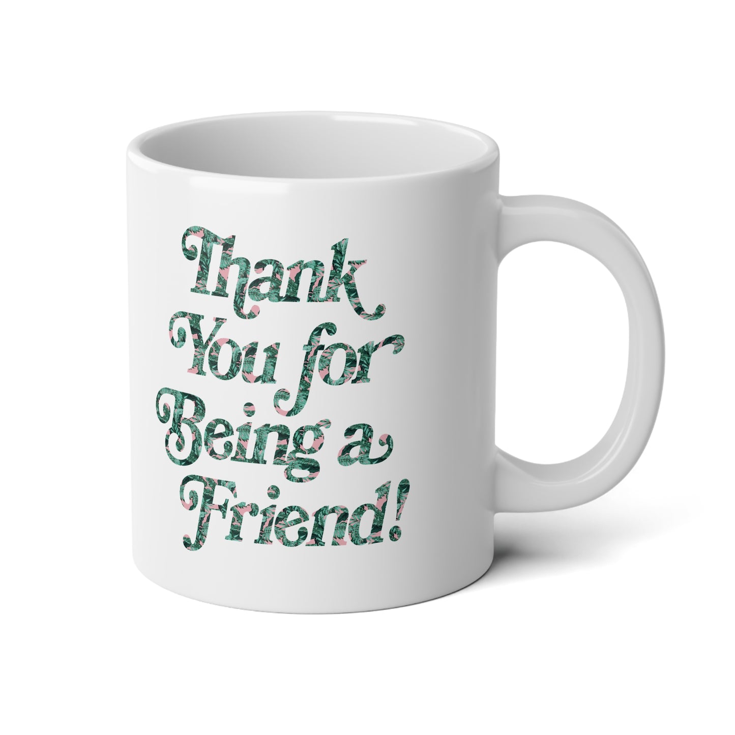 Thank You for Being a Friend! Jumbo Mug - 20oz | Perfect Gift for Friends
