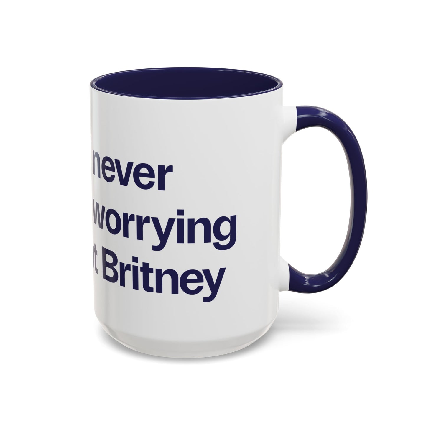 I will never stop worrying about Britney, Britney Spears, White with Navy Accent Coffee Mug (11, 15oz)