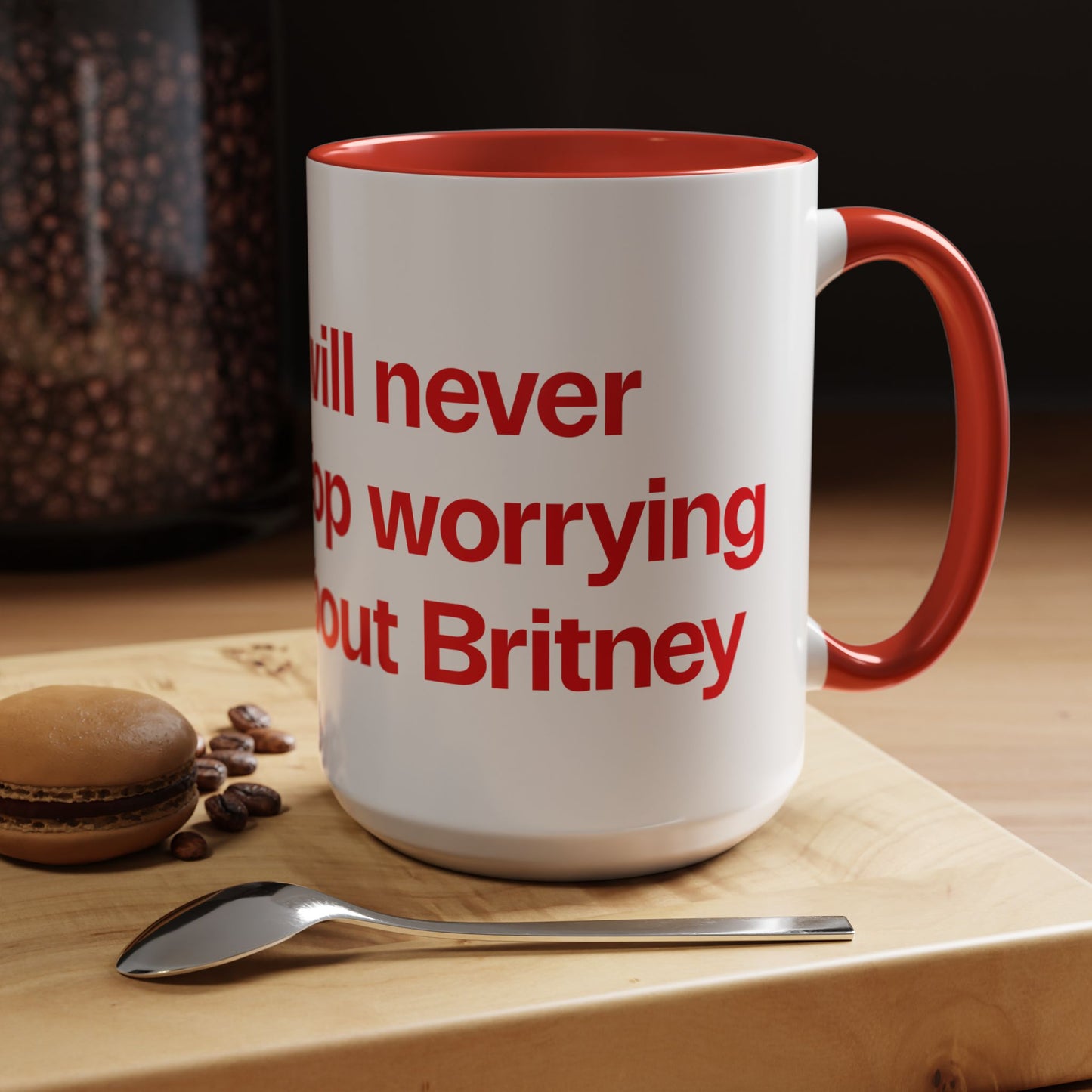 I will never stop worrying about Britney, White with Red Accent Coffee Mug (11, 15oz)