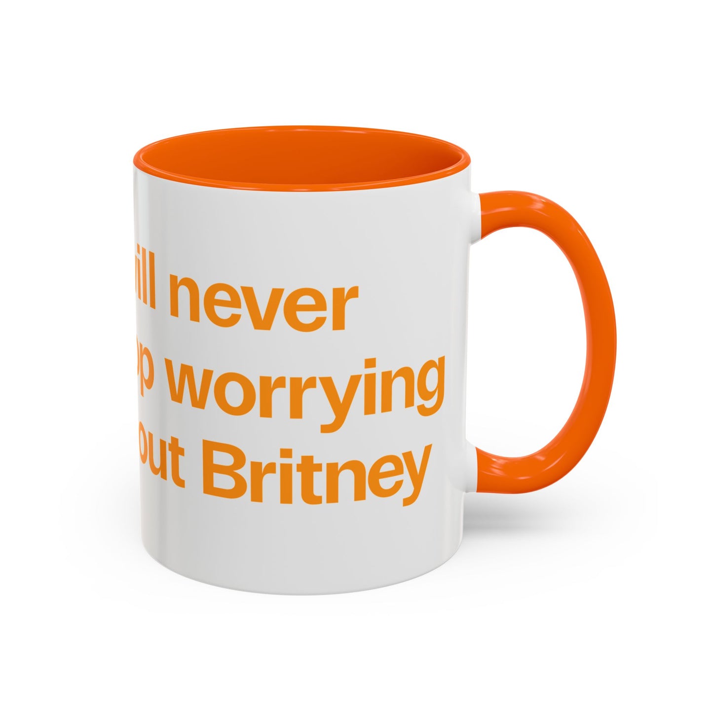 I will never stop worrying about Britney, White with Orange Accent Coffee Mug (11, 15oz)