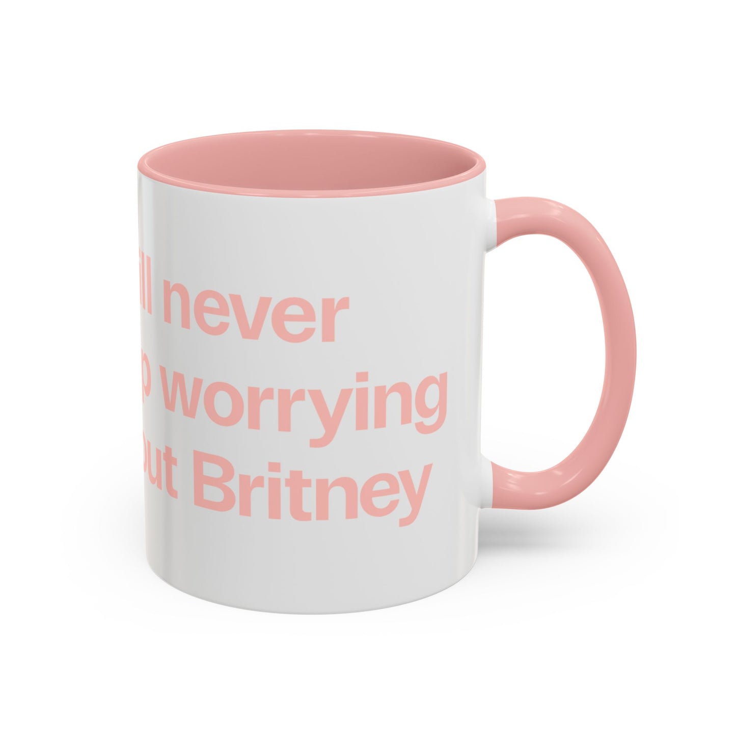 I will never stop worrying about Britney, White with Pink Accent Coffee Mug (11, 15oz)