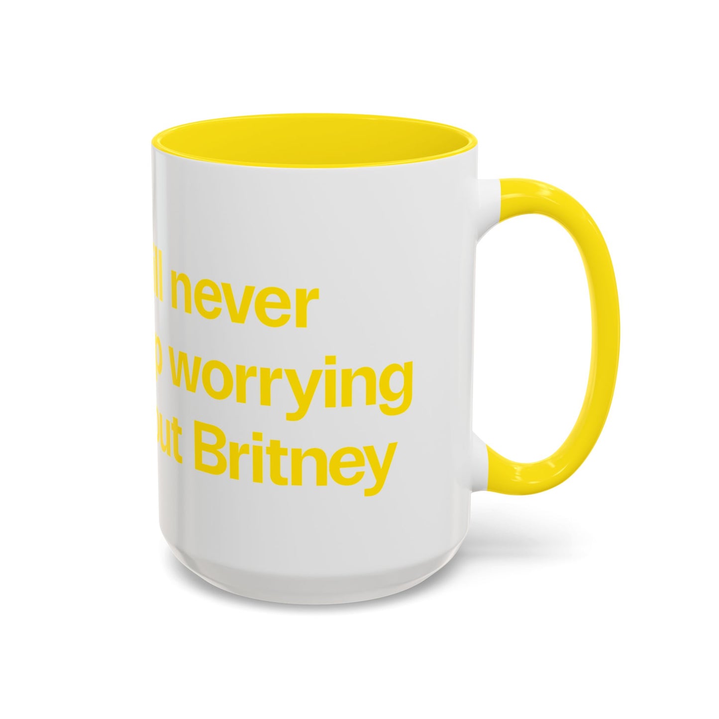 I will never stop worrying about Britney, White with Yellow Accent Coffee Mug (11, 15oz)