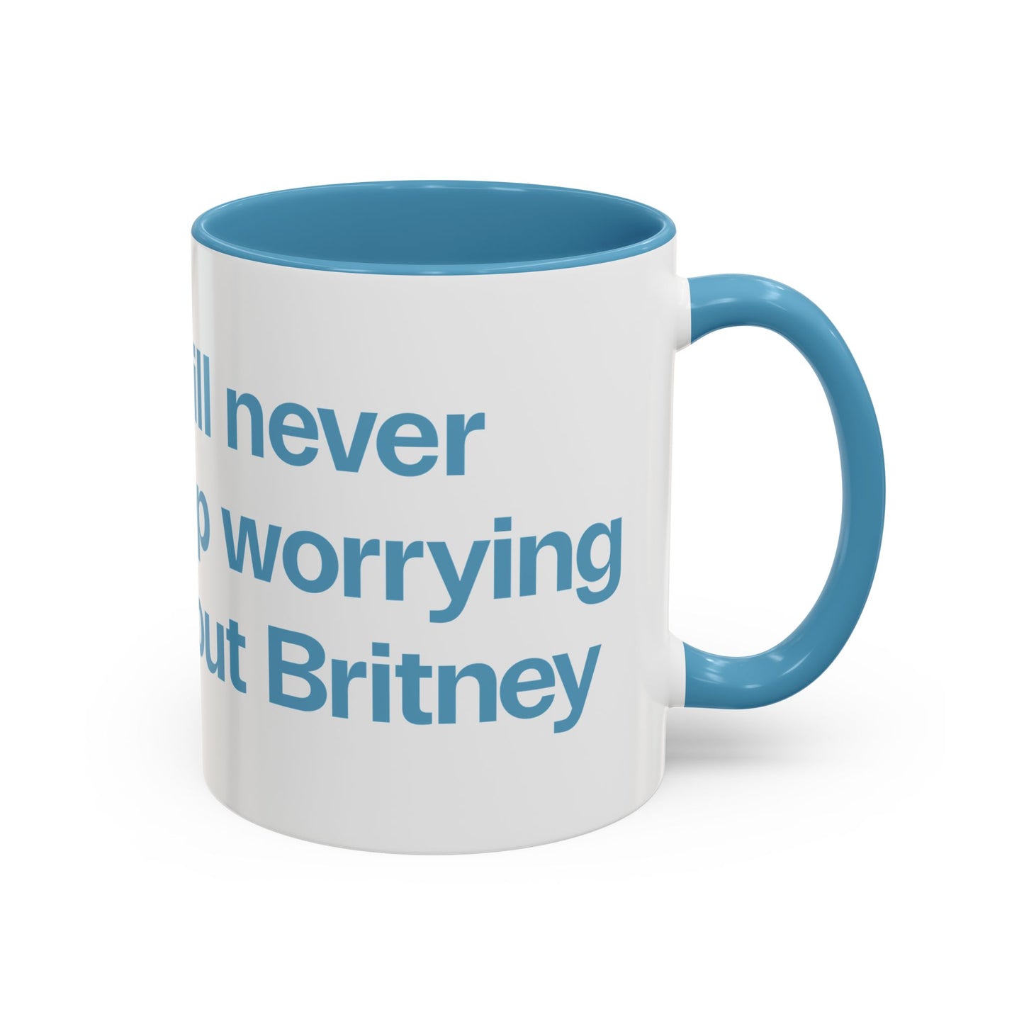 I will never stop worrying about Britney, White with Light Blue Accent Coffee Mug (11, 15oz)