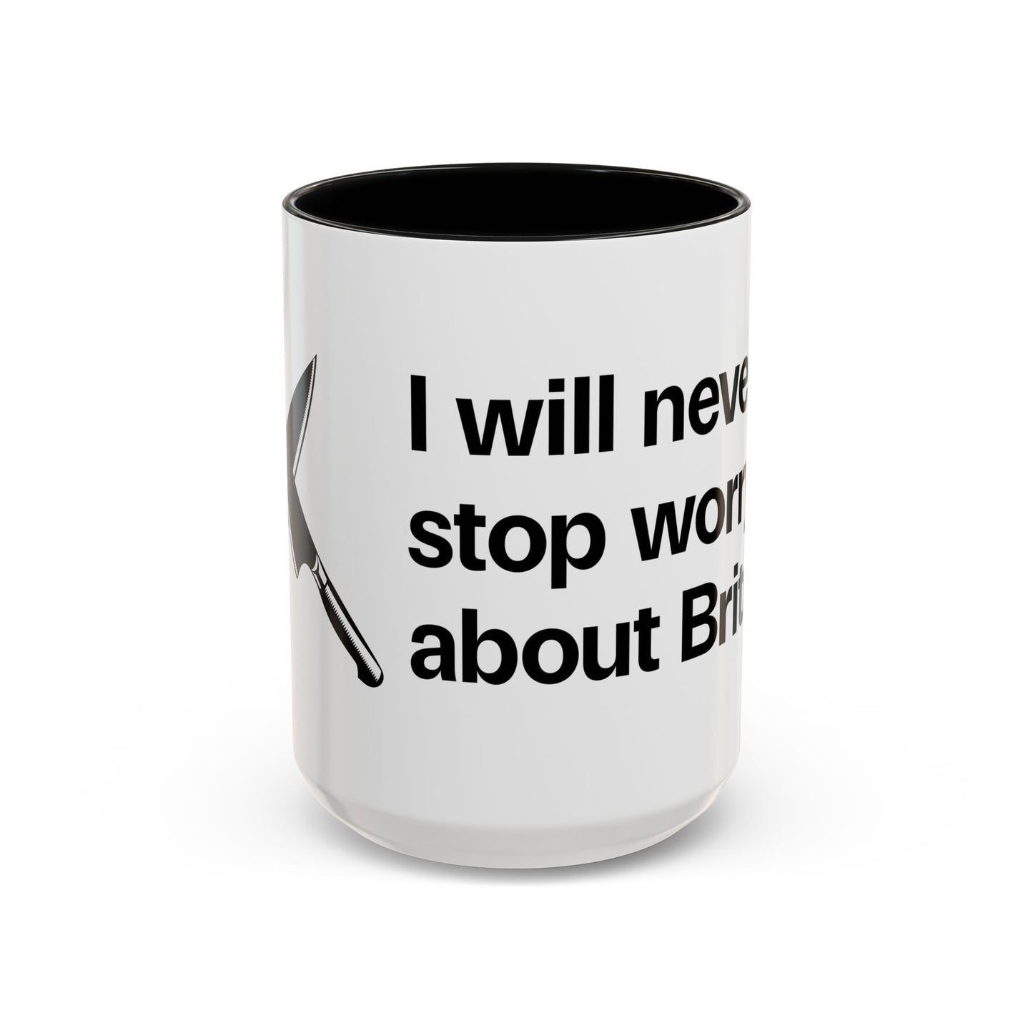 I will never stop worrying about Britney, White with Black Accent Coffee Mug (11, 15oz)