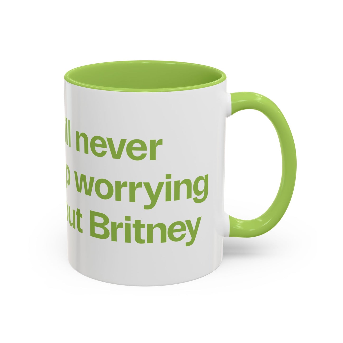 I will never stop worrying about Britney, White with Green Accent Coffee Mug (11, 15oz)