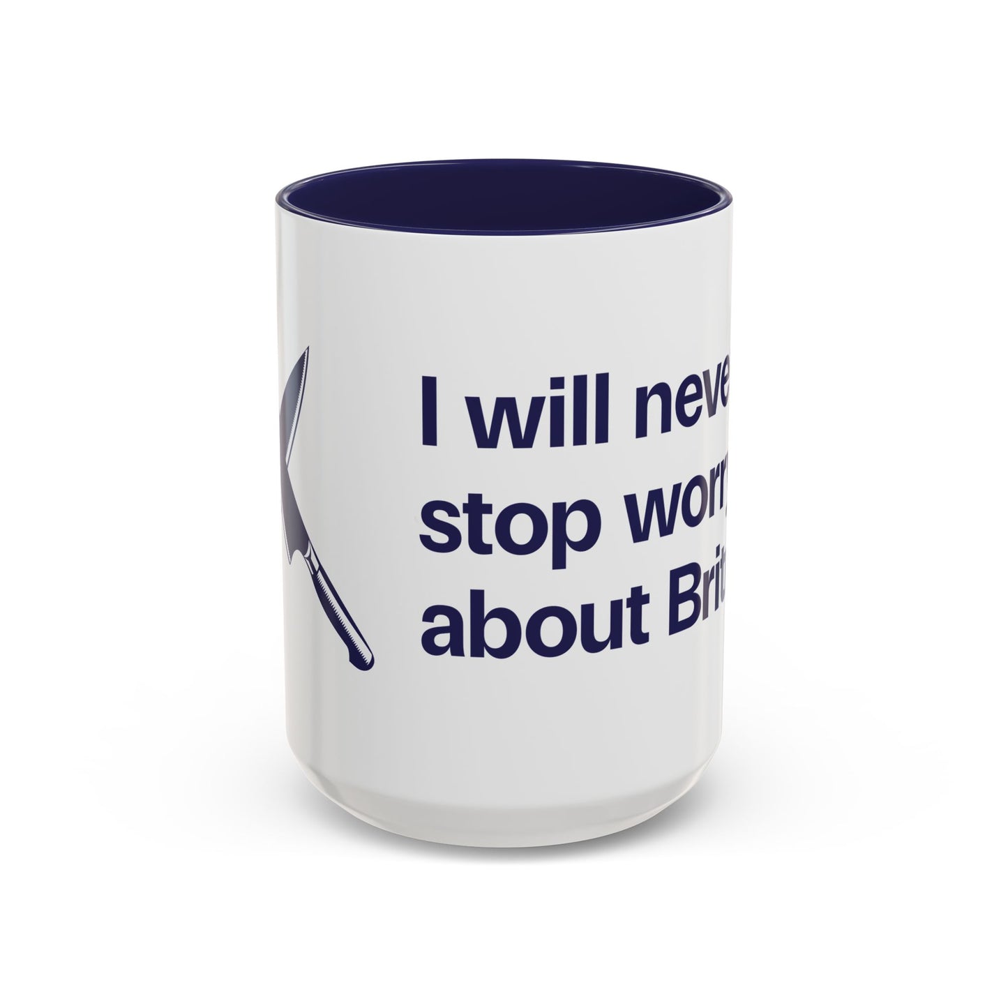 I will never stop worrying about Britney, White with Navy Accent Coffee Mug (11, 15oz)