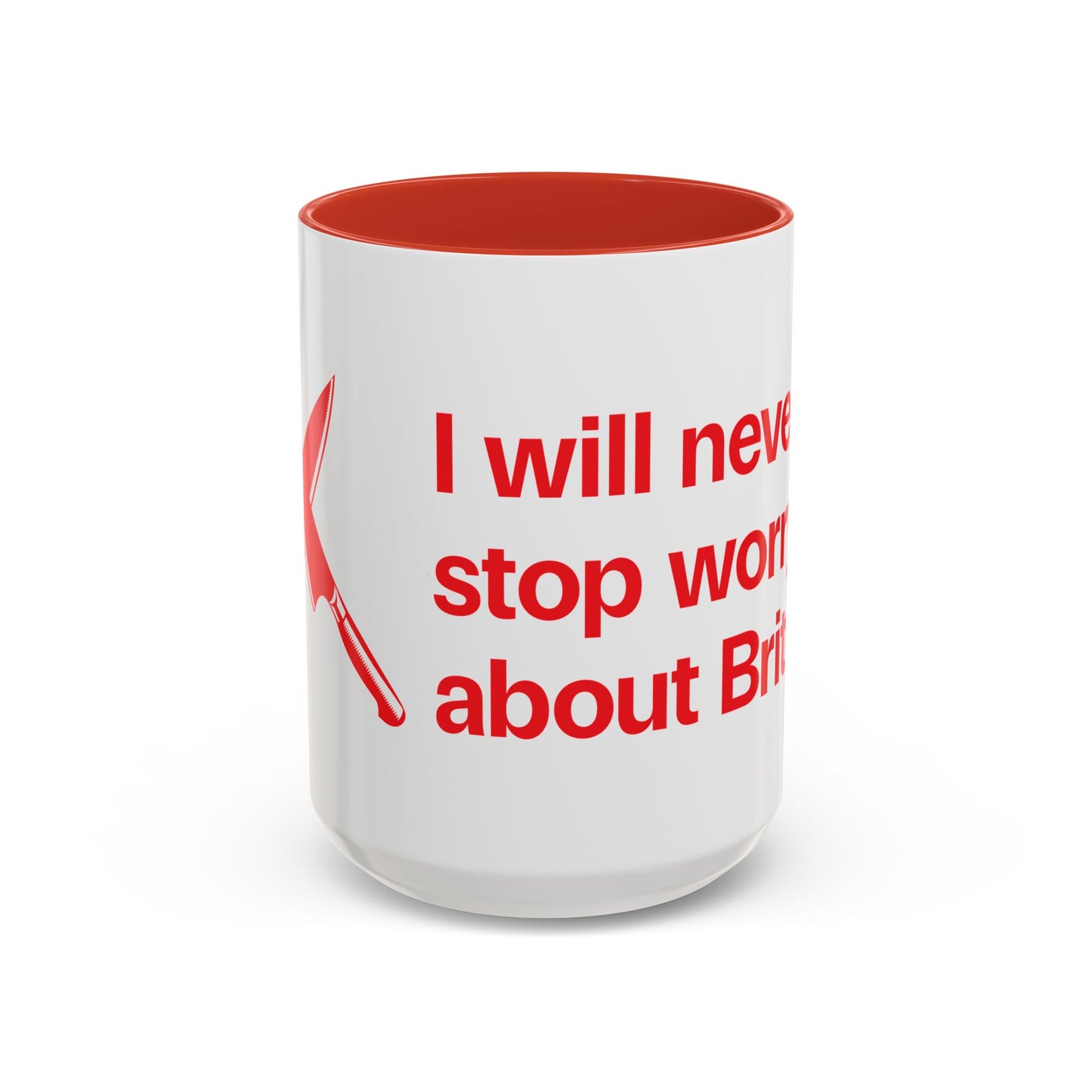 I will never stop worrying about Britney, White with Red Accent Coffee Mug (11, 15oz)