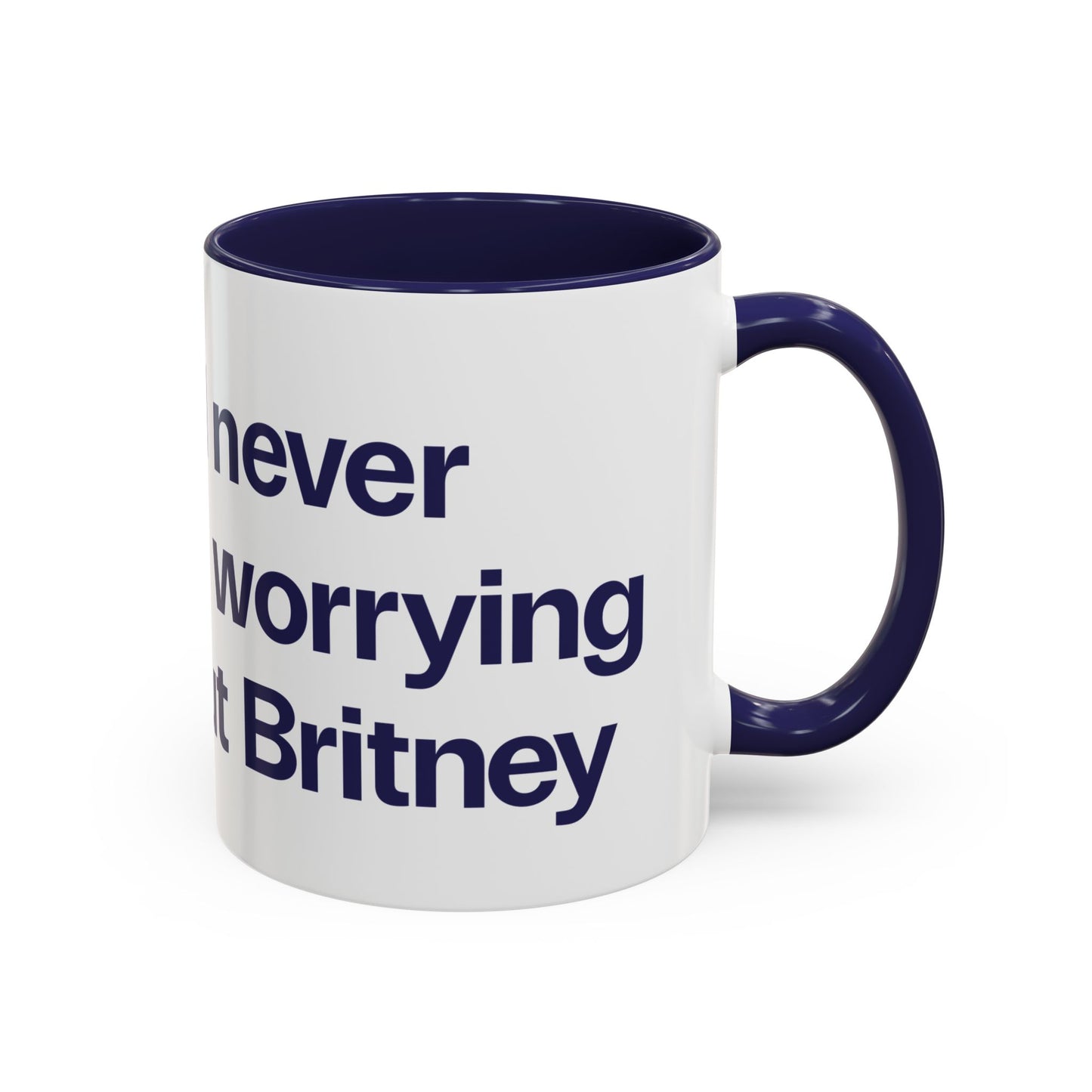I will never stop worrying about Britney, Britney Spears, White with Navy Accent Coffee Mug (11, 15oz)