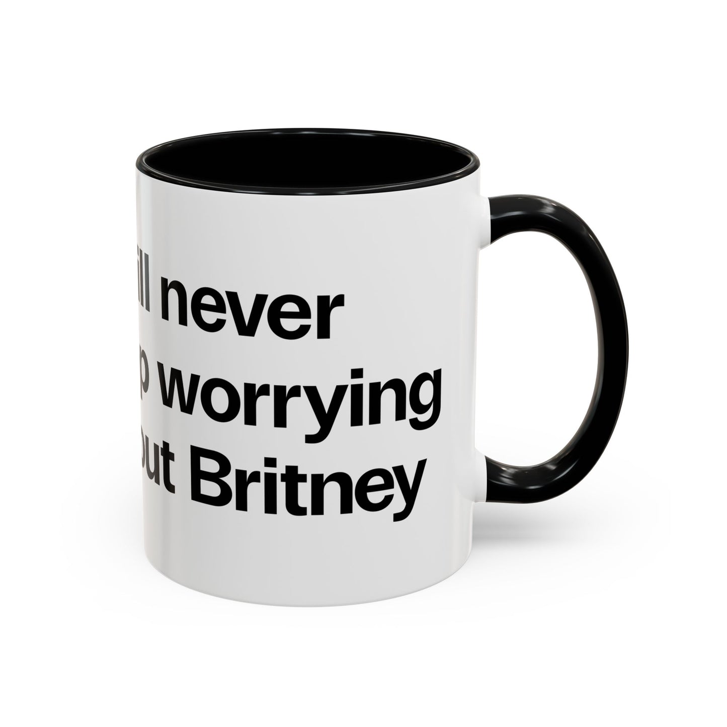 I will never stop worrying about Britney, White with Black Accent Coffee Mug (11, 15oz)