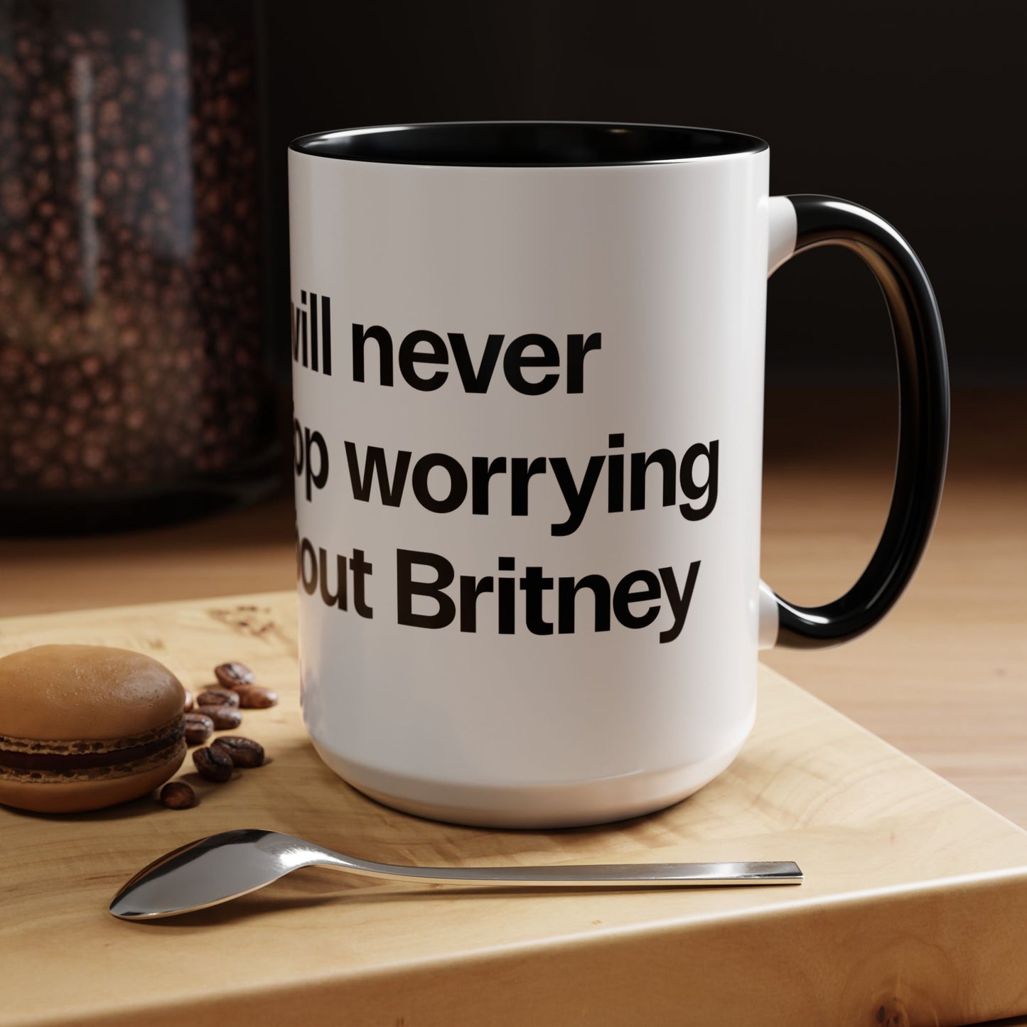 I will never stop worrying about Britney, White with Black Accent Coffee Mug (11, 15oz)