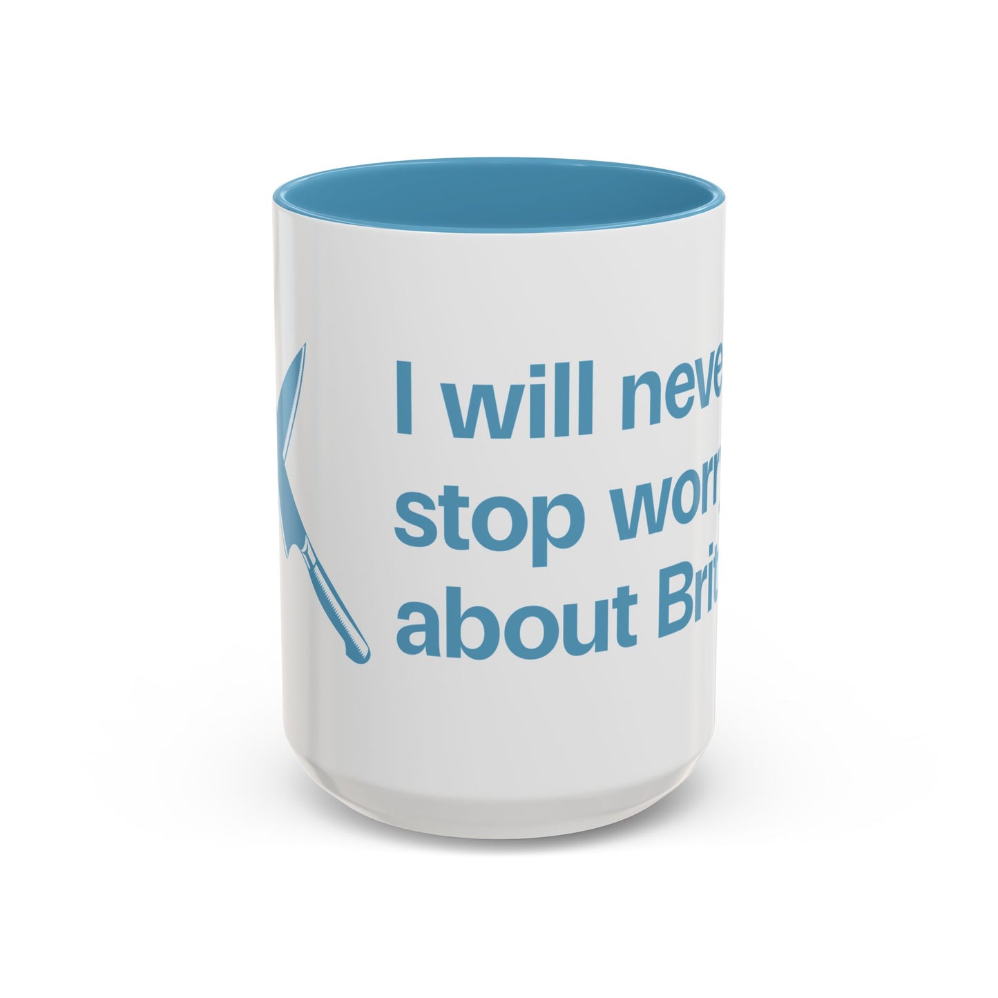 I will never stop worrying about Britney, White with Light Blue Accent Coffee Mug (11, 15oz)