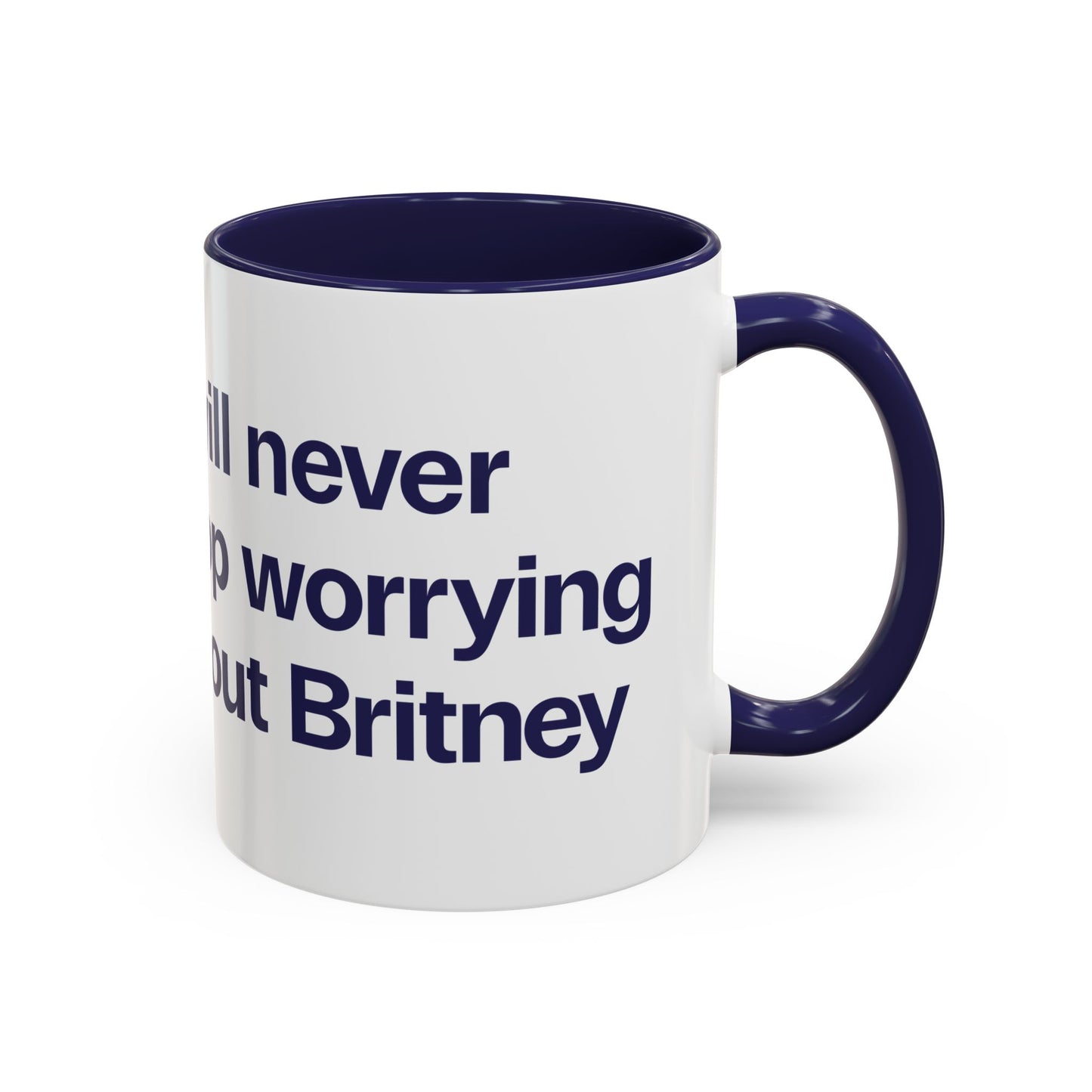 I will never stop worrying about Britney, White with Navy Accent Coffee Mug (11, 15oz)