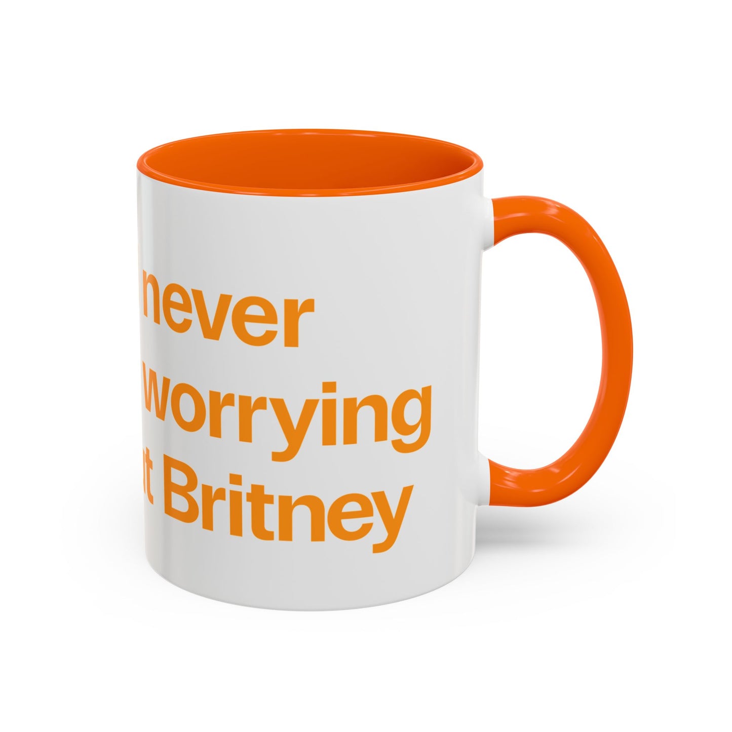 I will never stop worrying about Britney, Britney Spears, White with Orange Accent Coffee Mug (11, 15oz)