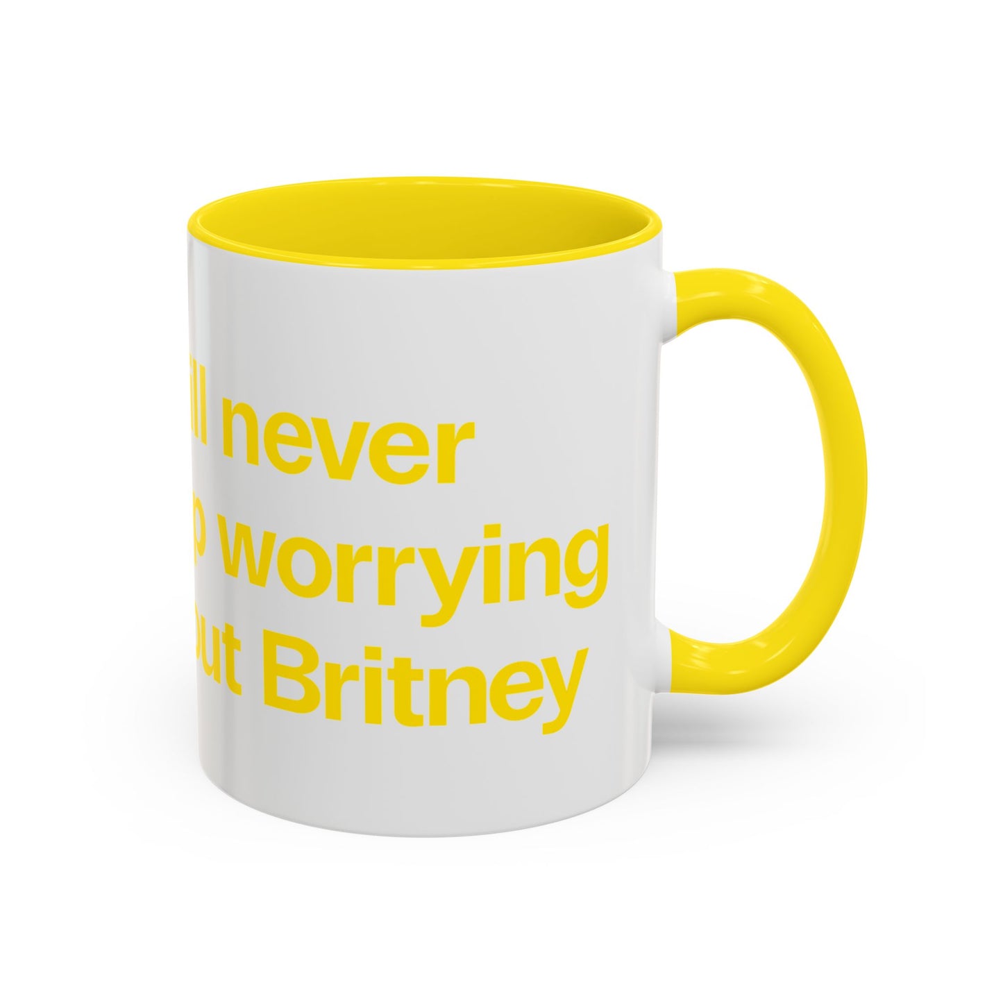 I will never stop worrying about Britney, White with Yellow Accent Coffee Mug (11, 15oz)