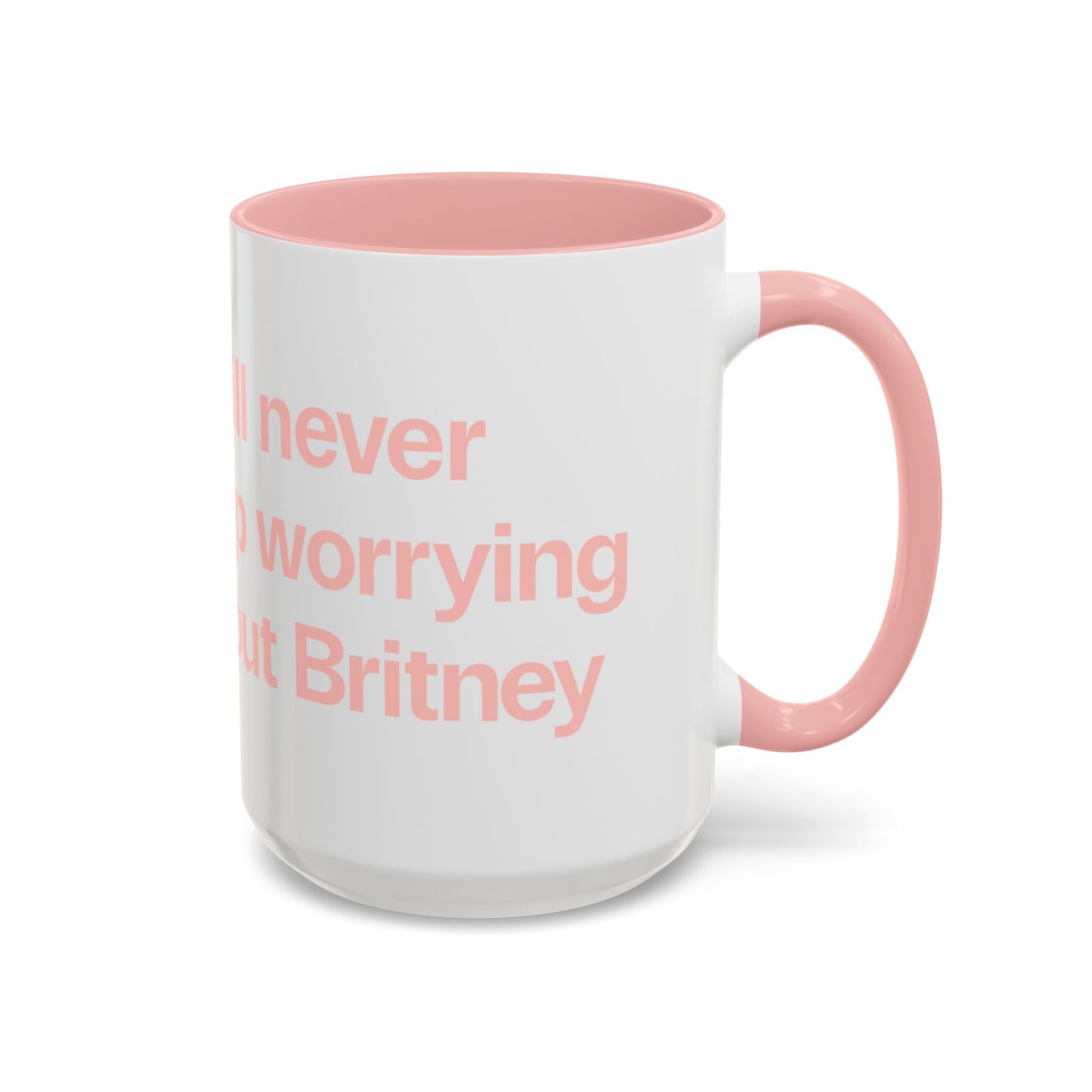 I will never stop worrying about Britney, White with Pink Accent Coffee Mug (11, 15oz)