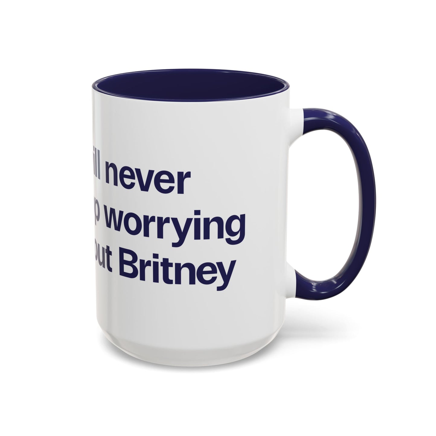 I will never stop worrying about Britney, White with Navy Accent Coffee Mug (11, 15oz)