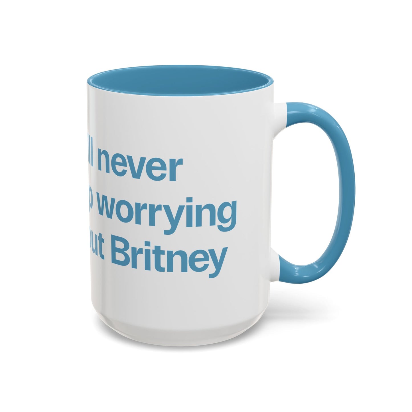 I will never stop worrying about Britney, White with Light Blue Accent Coffee Mug (11, 15oz)
